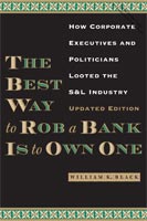 The Best Way to Rob a Bank is to Own One How Corporate Executives and Politicians Looted the S&L Industry