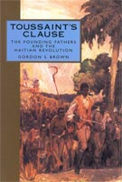 Toussaint's Clause The Founding Fathers and the Haitian Revolution