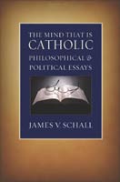The Mind That Is Catholic Philosophical and Political Essays