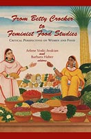 From Betty Crocker to Feminist Food Studies Critical Perspectives on Women and Food