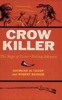Crow Killer The Saga of Liver-Eating Johnson