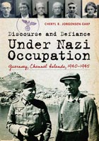 Discourse and Defiance under Nazi Occupation Guernsey, Channel Islands, 1940-1945
