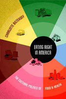 Eating Right in America The Cultural Politics of Food and Health
