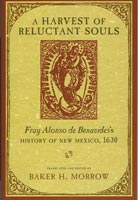 A Harvest of Reluctant Souls Fray Alonso de Benavides's History of New Mexico, 1630