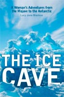 The Ice Cave A Woman's Adventures from the Mojave to the Antarctic