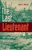 The Last Lieutenant A Foxhole View of the Epic Battle for Iwo Jima