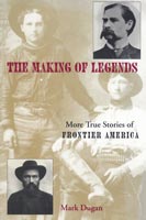Making of Legends More True Stories of Frontier America
