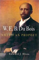 W. E. B. Du Bois American Prophet
