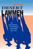Desert Lawmen The High Sheriffs of New Mexico and Arizona 1846-1912