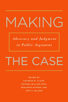 Making the Case Advocacy and Judgment in Public Argument