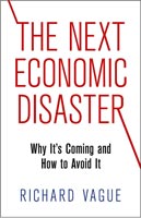 The Next Economic Disaster Why It's Coming and How to Avoid It