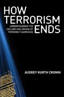 How Terrorism Ends Understanding the Decline and Demise of Terrorist Campaigns