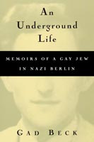 An Underground Life Memoirs of a Gay Jew in Nazi Berlin